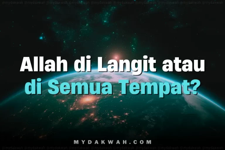 Allah Di Mana? Di Atas Langit atau Di Semua Tempat?