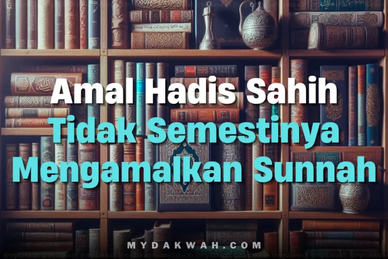 Amal hadis sahih tidak semestinya mengamalkan sunnah