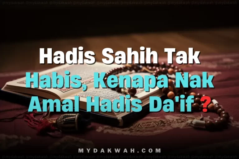 Hadis Sahih Tak Habis Nak Amal, Kenapa Nak Amal Hadis Da’if