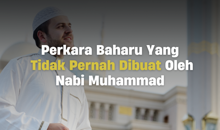 Perkara Baharu Yang Tidak Pernah Dibuat Oleh Nabi Muhammad